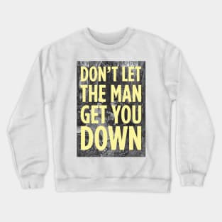 Don't Let The Man Get You Down Crewneck Sweatshirt